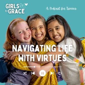 Girls of Grace: Navigating Life with Virtues