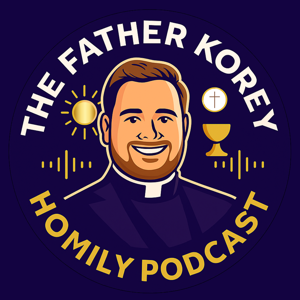 Father Korey Homily Podcast