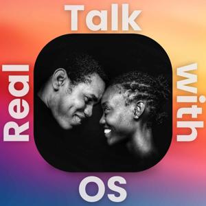 Real Talk With OS Podcast