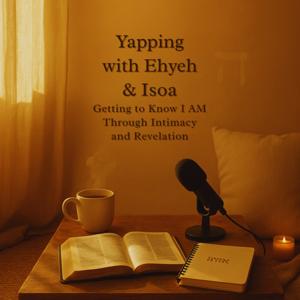 Yappin with Ehyeh and Isoa
