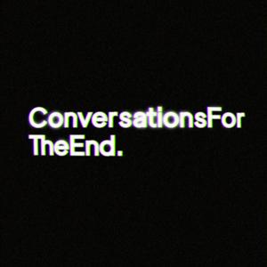 Conversations For The End