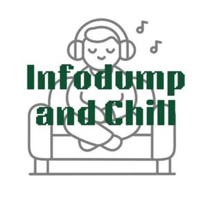 Infodump and chill