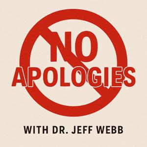 No Apologies with Dr. Jeff Webb