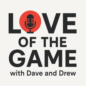 Love of the Game with Dave and Drew