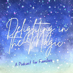 Delighting in the Magic Podcast