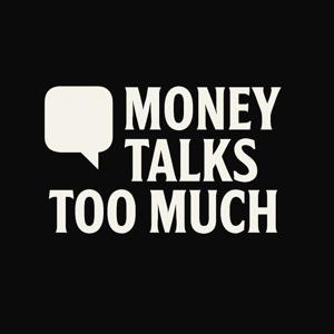 Money talks too much