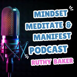 Mindset, Meditate & Manifest with Ruthy Baker