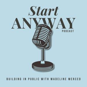 Start Anyway: Building in Public with Madeline Merced