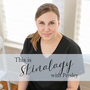Skinology with Presley