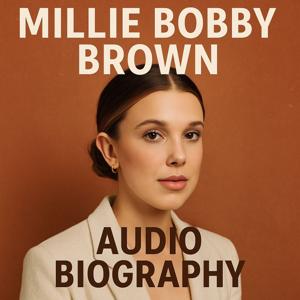 Millie Bobby Brown  - Audio Biography