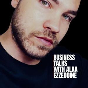 BUSINESS TALKS WITH ALAA EZZEDDINE