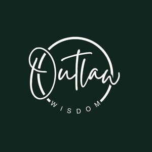 Outlaw Wisdom: Discussions About Life, Love and Everything In-Between