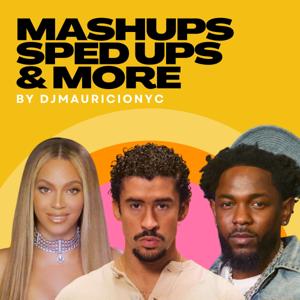 Mashups, Sped Ups & More Podcast by djmauricionyc