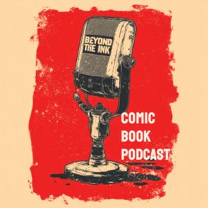 Beyond the Ink - Comic Book Podcast