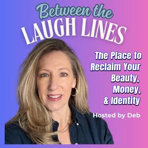 Between the Laugh Lines: The Place to Reclaim Your Beauty, Money & Identity