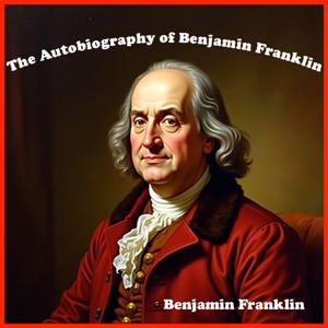 The Autobiography of Benjamin Franklin by Benjamin Franklin