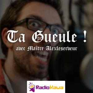 Ta Gueule ! by RadioKawa