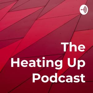 The Heating Up Podcast