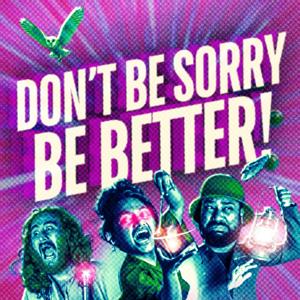 Don’t Be Sorry Be Better! - Improv Comedy Pod