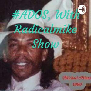 #ADOS Radicalmike Show