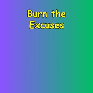 Burn the Excuses | Daily Mental Reps