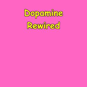 Dopamine Rewired