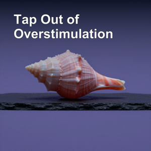 Tap Out of Overstimulation