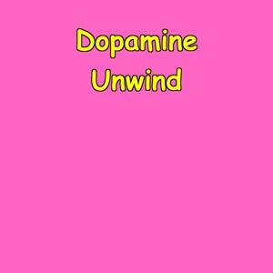 The Dopamine Unwind