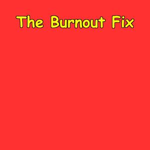 The Burnout Fix