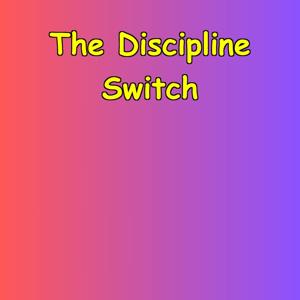 The Discipline Switch