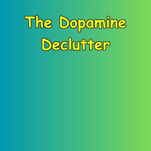 The Dopamine Declutter
