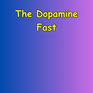 The Dopamine Fast