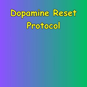 The Dopamine Reset Protocol