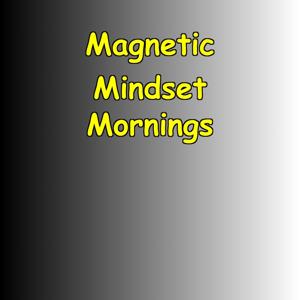 Magnetic Mindset Mornings