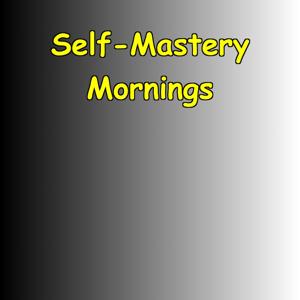 Self-Mastery Mornings | Daily Mind Hacks