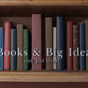 Books and Big Ideas Audio (with Joel Wentz)