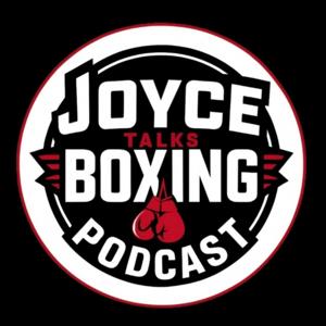 Joyce Talks Boxing Podcast