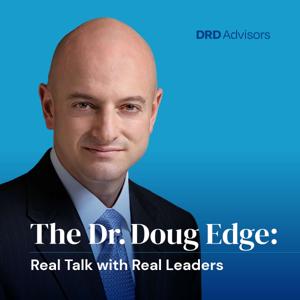 The Dr. Doug Edge: Real Talk with Real Leaders