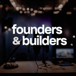 Founders and Builders