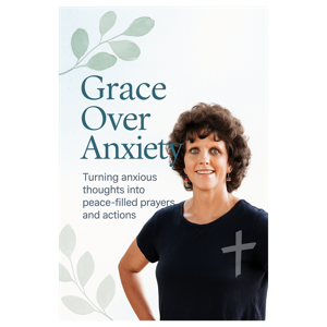 Grace Over Anxiety (Turning Anxious Thoughts into Peace-Filled Prayers and Actions)