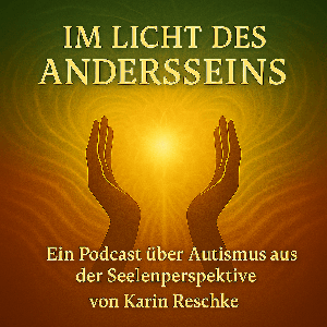 Im Licht des AndersSeins - Ein Podcast über Autismus aus der Seelenperspektive