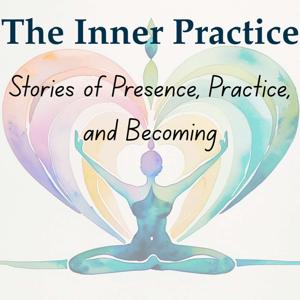 The Inner Practice-Stories of Healing from the Yoga mat into Life