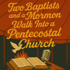 Two Baptists and a Mormon Walk Into a Pentecostal Church