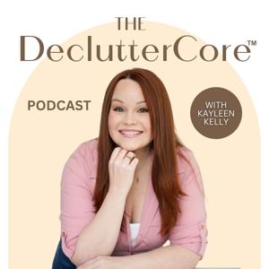 The DeclutterCore Podcast with Kayleen Kelly