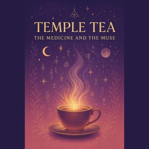 Temple Tea: The Medicine and the Muse