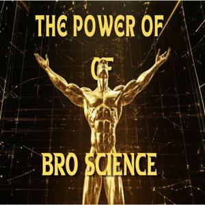 The Power of BroScience by AJAC Podcast