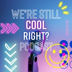 We're still cool, right?