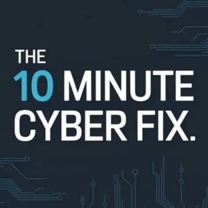 The 10 Minute Cyber Fix