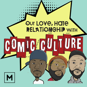 Our Love, Hate Relationship with Comic Culture