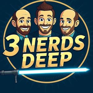 3 Nerds Deep Podcast